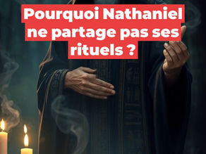 Pourquoi Nathaniel ne Partage Ni Photo (de lui) ni de ses Rituels en cours ?