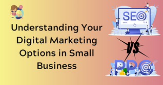 SEO vs PPC: Understanding Your Digital Marketing Options in Small Business