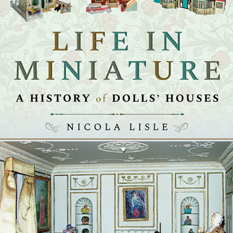 Dolls' Houses: Life in Miniature