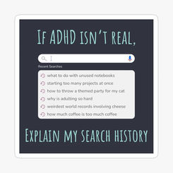 If ADHD isn't real, explain my search history, shows a google search history with random searches and keywords related to adhd struggles