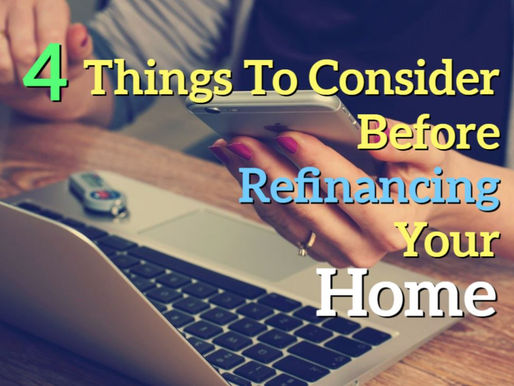 Four Things To Consider Before Refinancing Your Home