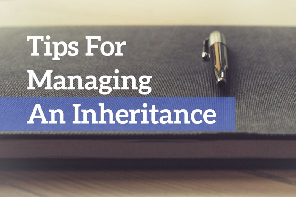 Manage Inheritance Tips For Managing An Inheritance