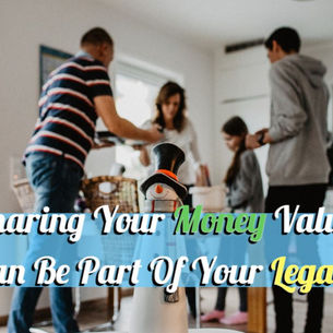 Sharing Your Money Values Can Be Part Of Your Legacy