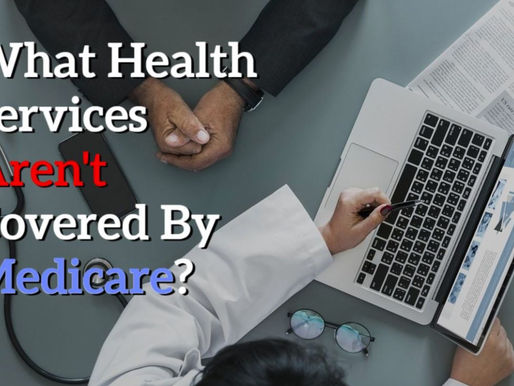 What Health Services Aren't Covered By Medicare?