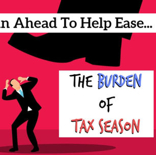 Plan Ahead To Help Ease The Burden Of Tax Season