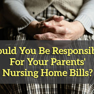 Could You Be Responsible For Your Parents' Nursing Home Bills?