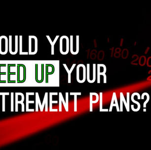 Should You Speed Up Your Retirement Plans?