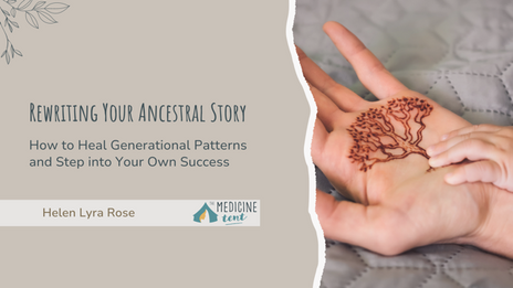 Rewriting Your Ancestral Story: How to Heal Generational Patterns and Step into Your Own Success