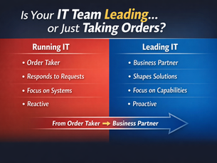 When IT Stops Taking Orders and Starts Leading the Business