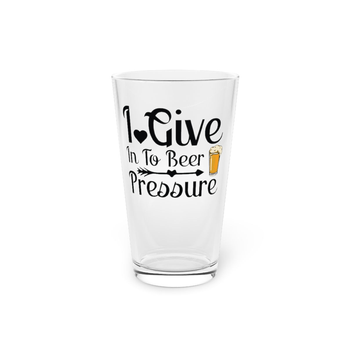 "I give In To Beer Pressure" Beer Pint Glass, 16oz.