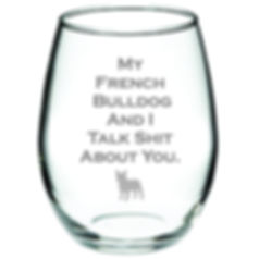 My French Bull Dog and I Talk Shit About You