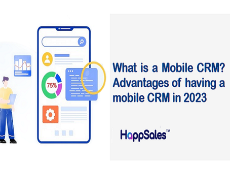 What is a Mobile CRM? Advantages of Having A Mobile CRM in 2023