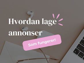 Hvordan lage annonser som faktisk gir resultater