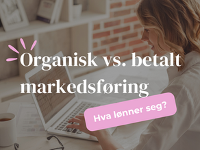 Organisk vs. betalt markedsføring – hva lønner seg?