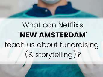 What can Netflix's 'New Amsterdam' teach us about fundraising (& storytelling)?