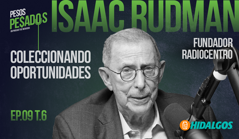 EP.9 T.6 - Coleccionando Oportunidades Ft. Isaac Rudman (Fundador Radiocentro)