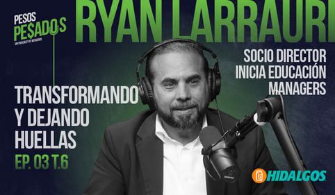 EP.3 T.6 - Transformando y Dejando Huellas Ft. Ryan Larrauri