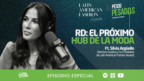 [Episodio Especial] RD: El próximo HUB de la MODA Ft Silvia Argüello (Latin American Fashion Awards)
