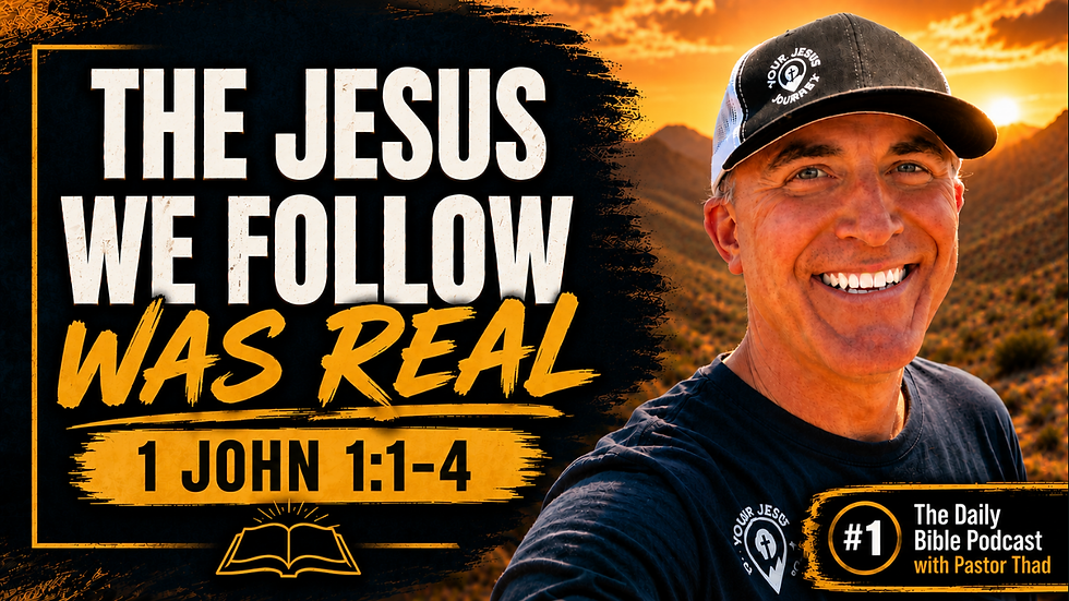 Smiling man in cap at sunset beside poster reading THE JESUS WE FOLLOW WAS REAL, 1 John 1:1-4, Daily Bible Podcast.