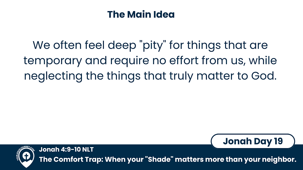 Text on a white background: "The Main Idea" and a quote about temporary pity. Below, a dark blue bar with "Jonah 4:9-10 NLT," "Jonah Day 19," and "The Comfort Trap."