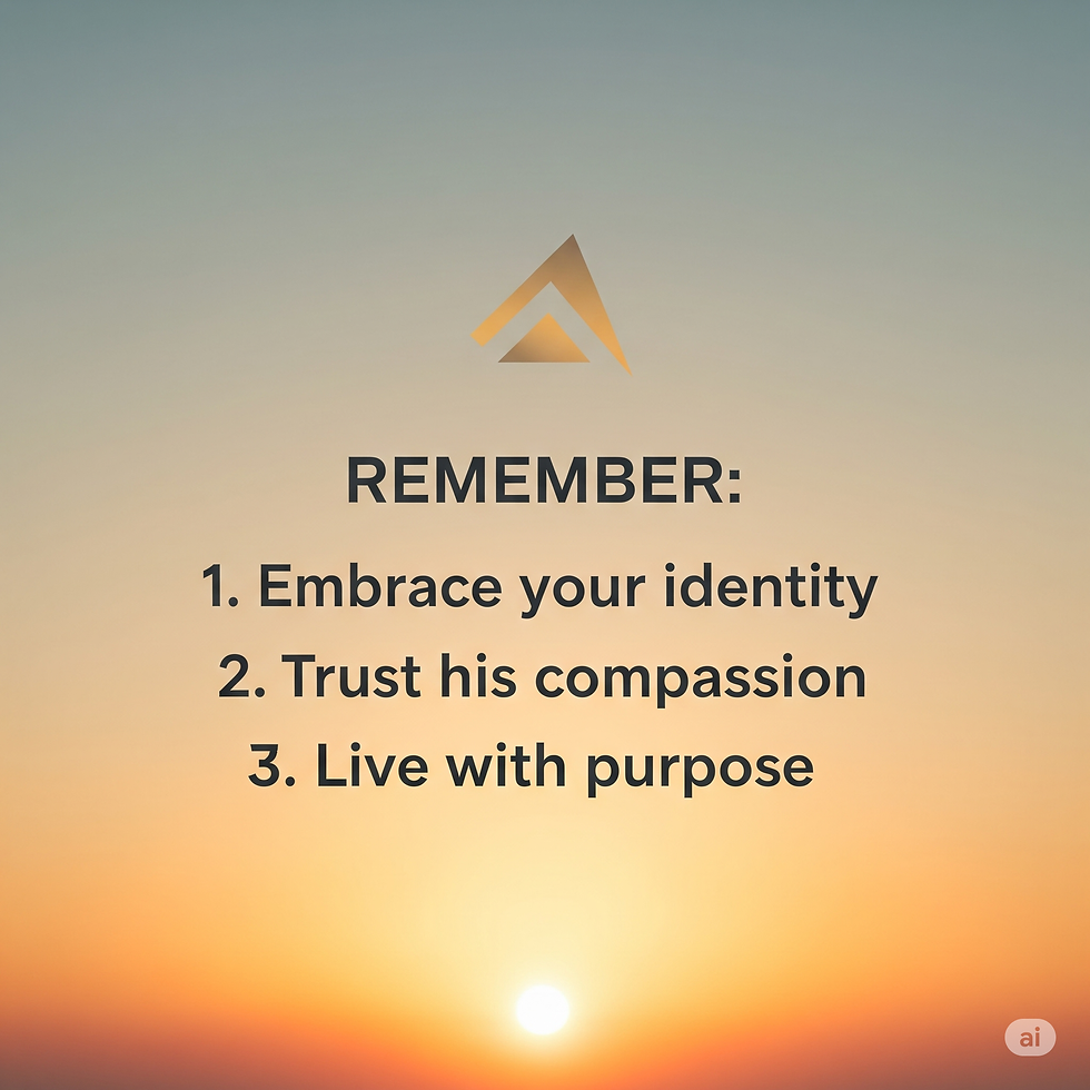 Sunrise background with a triangle logo above text: "REMEMBER: 1. Embrace your identity 2. Trust his compassion 3. Live with purpose."