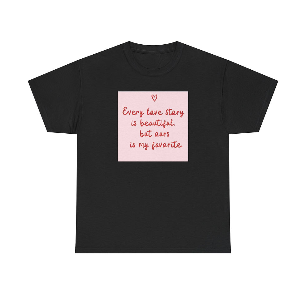 Thumbnail: Classic crew shirt with a small chest design reading “Every love story is beautiful but ours is my favorite” and a tiny heart