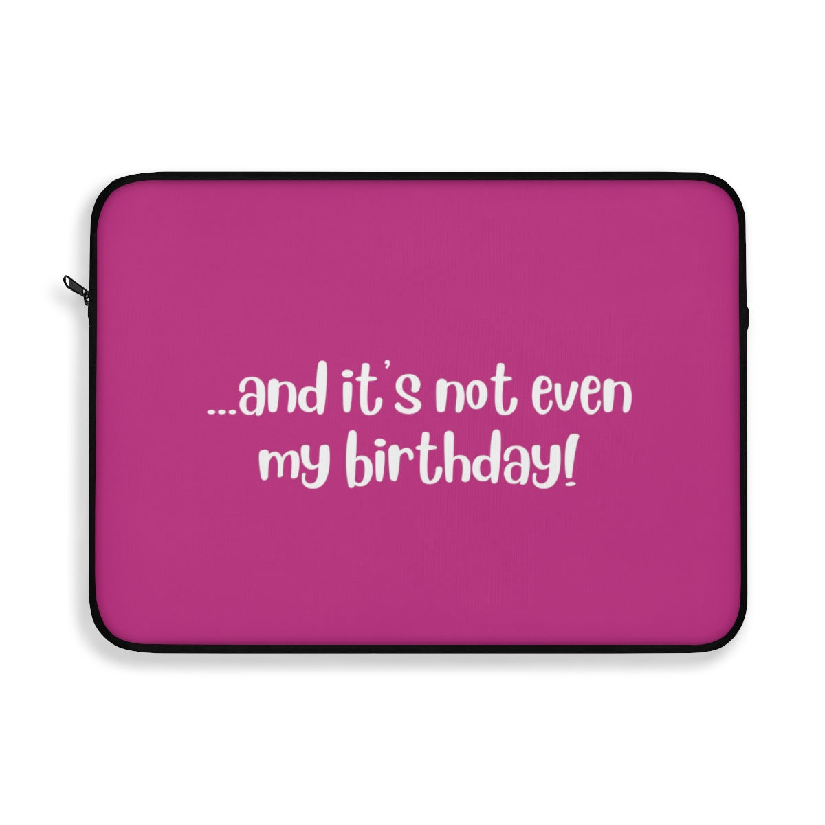 ...and it's not even my birthday Laptop Sleeve - Pink
