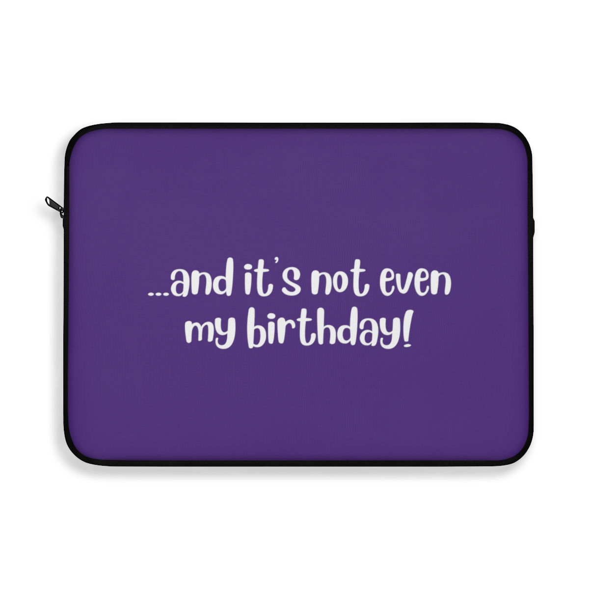  ...and it's not even my birthday Laptop Sleeve - Purple