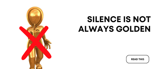 Silence is Not Always Golden