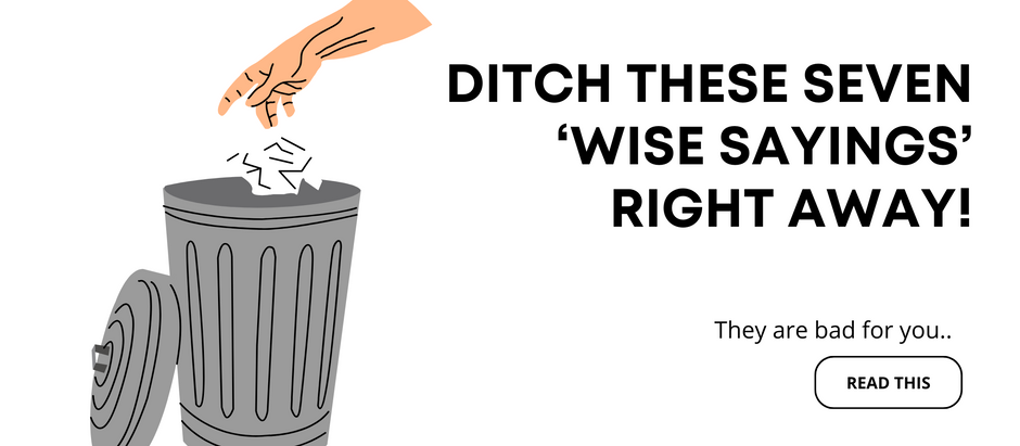 Ditch these seven ‘wise sayings’ right away!