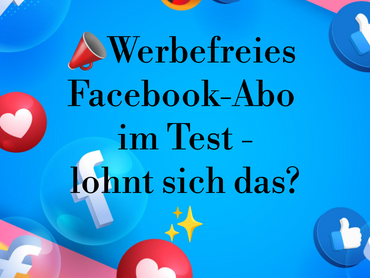 Werbefreies Facebook-Abo im Test -
lohnt sich das?