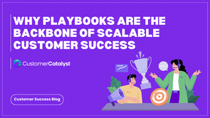 Why Playbooks Are the Backbone of Scalable Customer Success
