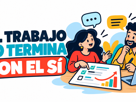 El trabajo no termina cuando obtienes el "sí"