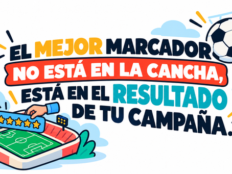 El mejor marcador no está en la cancha, está en el resultado de tu campaña.