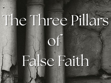 ARTICLE TWO: The Three Pillars of False Faith