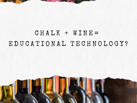 Chalk + Wine= How Technology Impacts Learning?