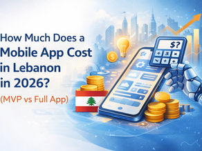 How Much Does a Mobile App Cost in Lebanon in 2026? (MVP vs Full App)