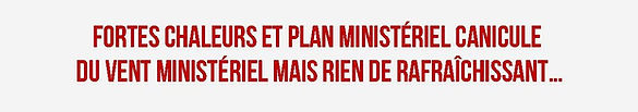 Communiqué Fortes chaleurs et plan ministériel Canicule du vent ministériel mais rien de r