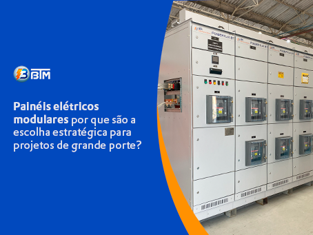 Painéis elétricos modulares: por que são a escolha estratégica para projetos de grande porte?