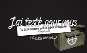 J'ai testé pour vous (et un peu pour moi...) la littérature pour géocacheurs - Chapitre 5