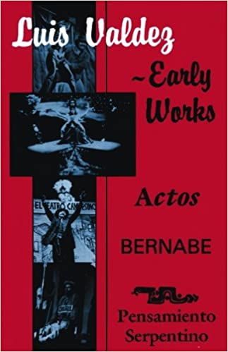 Luis Valdez Early Works: Actos, Bernabe & Pensamiento Serpentino by Luis Valdez