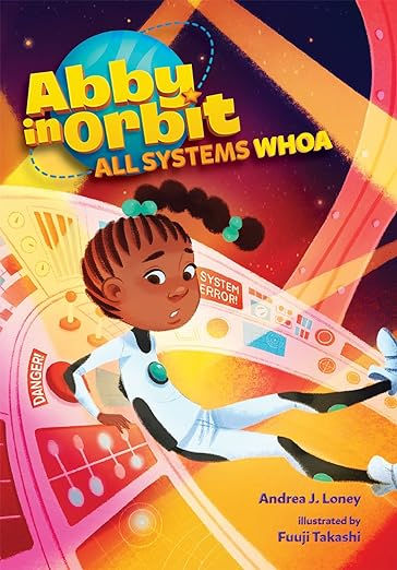 Abby in Orbit All Systems Whoa by Andrea J. Loney