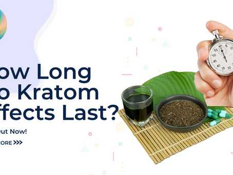 How Long Do Kratom Effects Last?