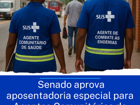 Senado aprova aposentadoria especial para Agentes Comunitários de Saúde e Agentes de Combate às Endemias