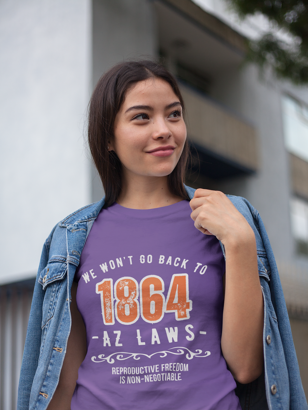 We won't go back to 1864 Arizona laws, reproductive freedom is non-negotiable t-shirt