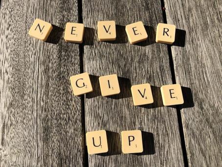 Stay the course a.k.a. Never Give Up!