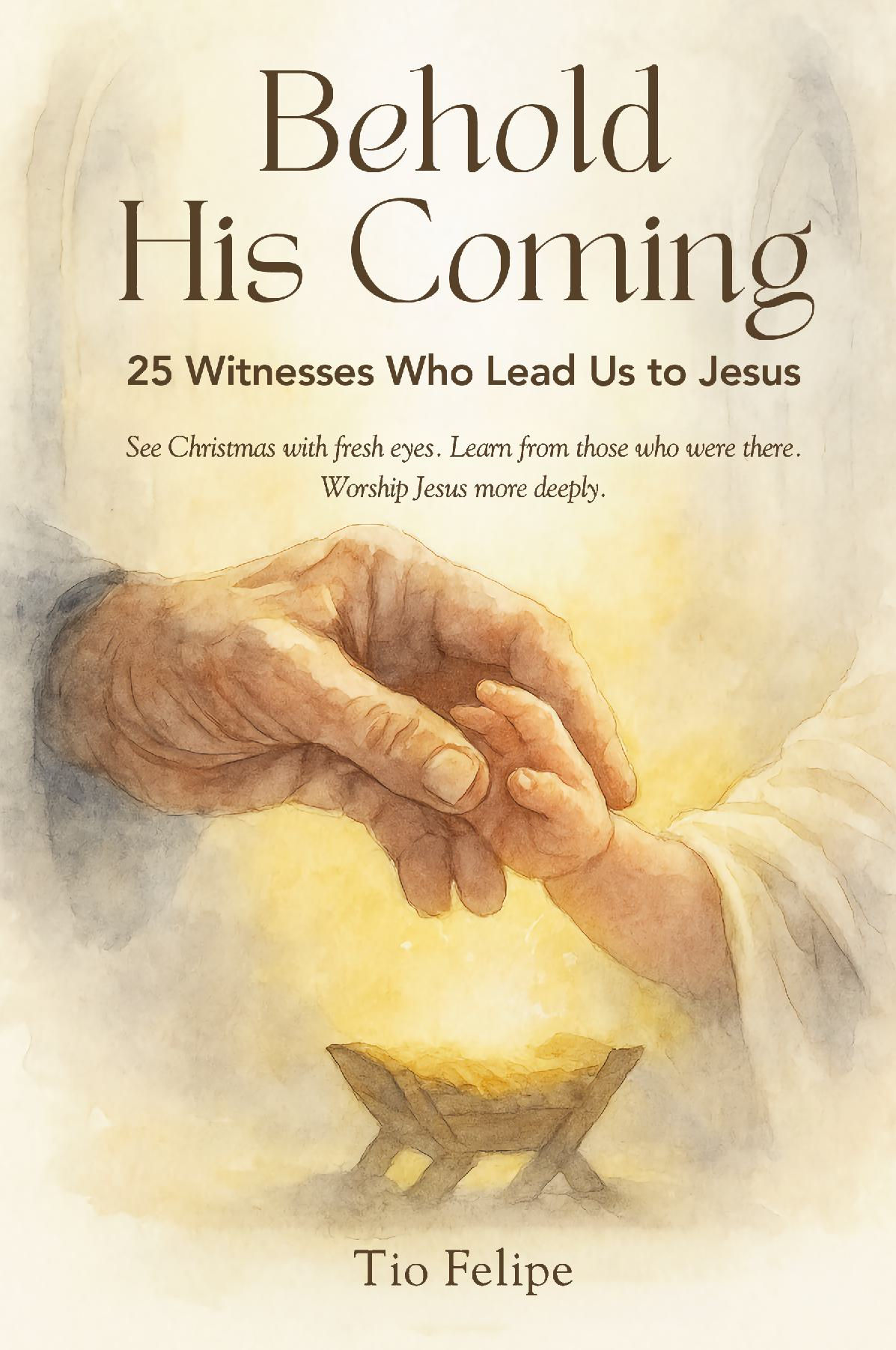 Behold His Coming: 25 Witnesses Who Lead Us to Jesus