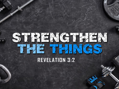 Strengthen the Things - Pastor Stacey Shiflett