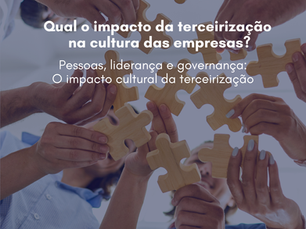 Pessoas, liderança e governança: O impacto cultural da terceirização