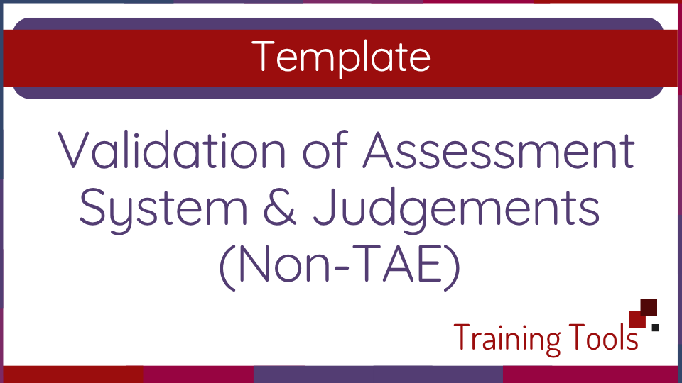 Template: Validation of Assessment System and Judgements (Non-TAE)
